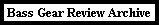 Bass Gear Review Archive